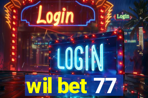 wil bet 77